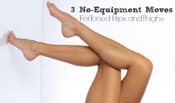 3 No Equipment Moves For Toned Hips and Thighs YummyMummyClub.ca