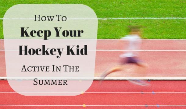 how to keep your hockey playing kid active in the summer